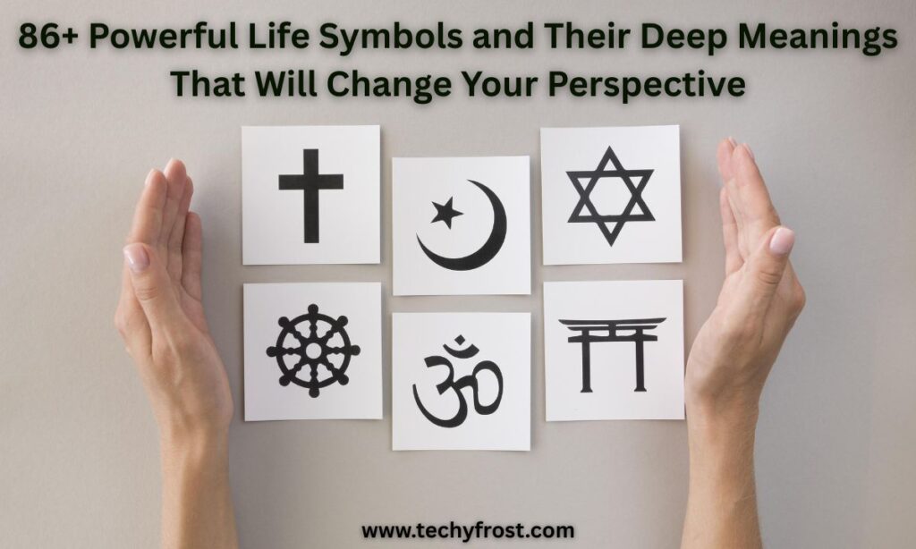 86+ Powerful Life Symbols and Their Deep Meanings That Will Change Your Perspective