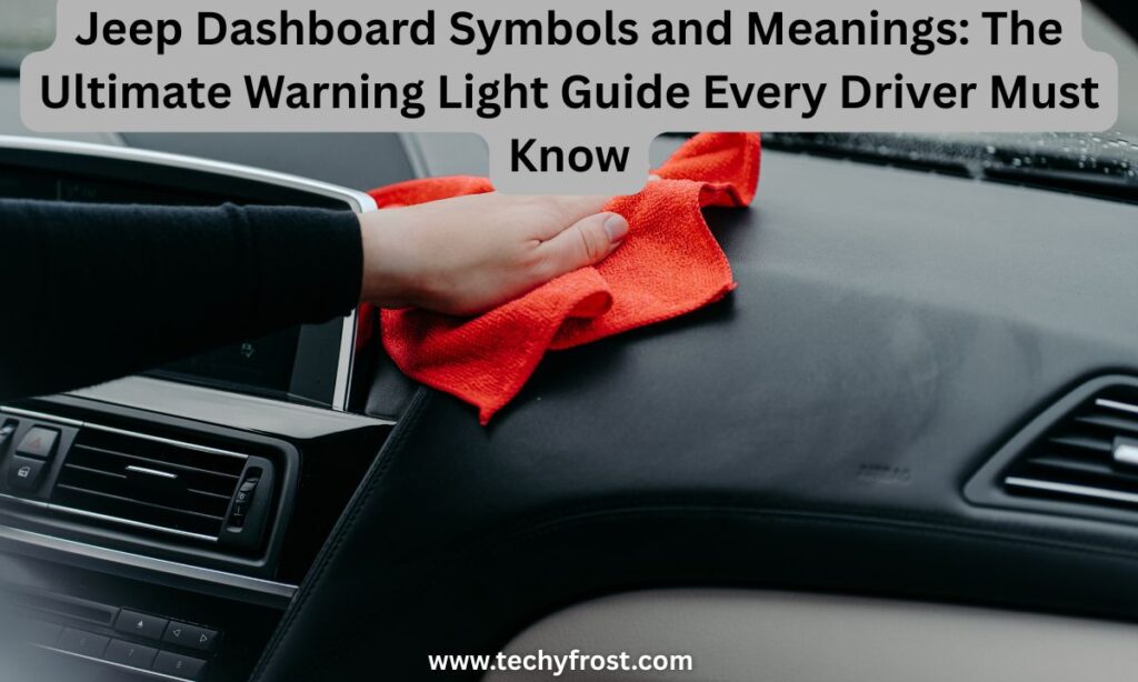 Jeep Dashboard Symbols and Meanings The Ultimate Warning Light Guide Every Driver Must Know